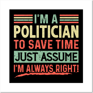 I'm A Politician Assume I'm Right Posters and Art